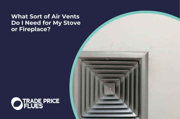 What Sort of Air Vents Do I Need for My Stove or Fireplace?