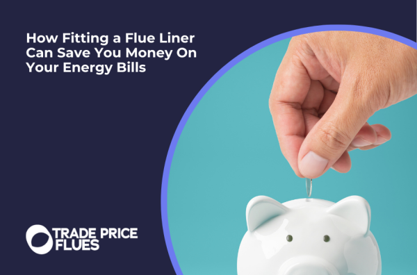 How Fitting a Flue Liner Can Save You Money On Your Energy Bills